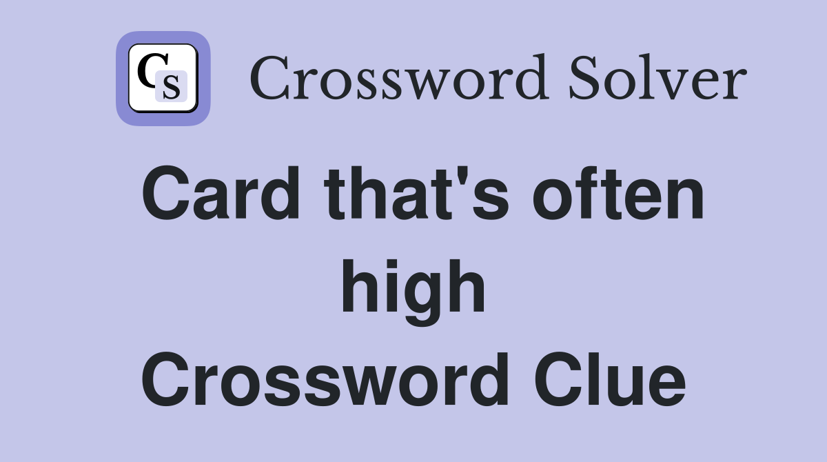 Card that's often high Crossword Clue