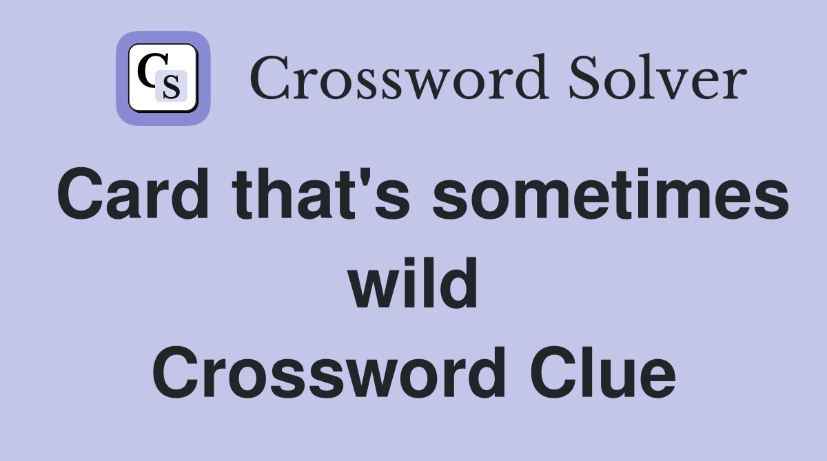 Card that's sometimes wild Crossword Clue