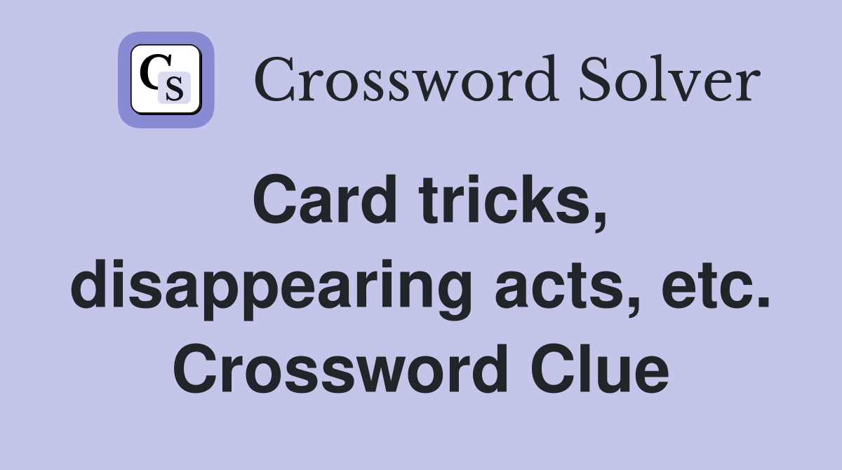 Card tricks, disappearing acts, etc. Crossword Clue
