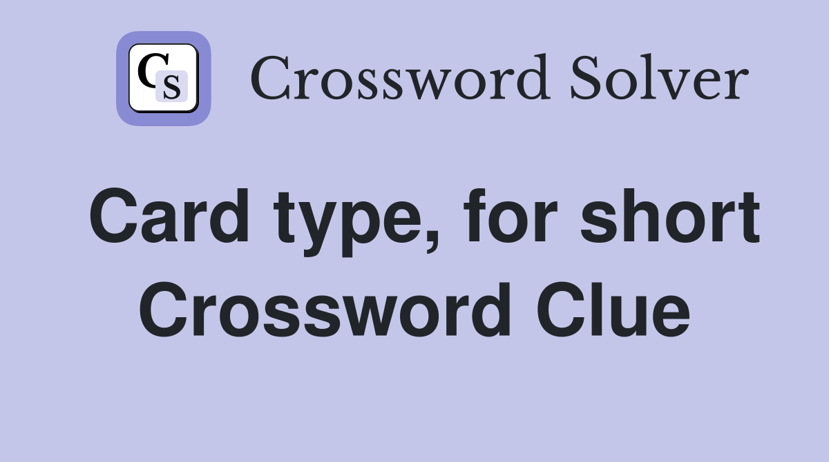 Card type, for short Crossword Clue