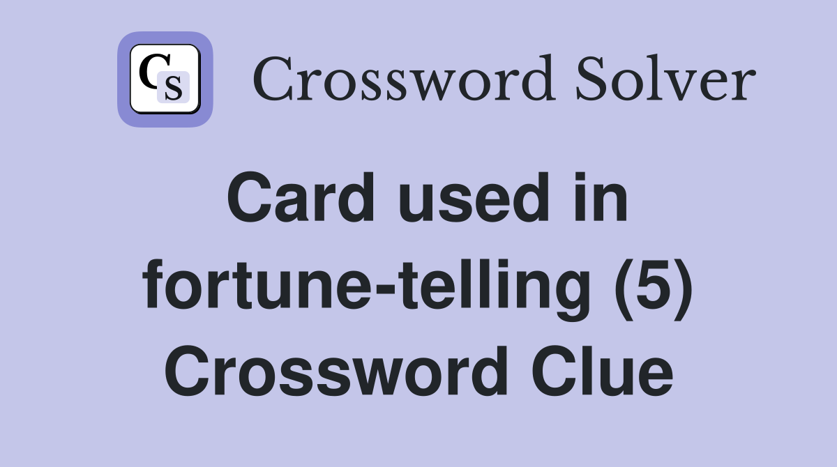 Card used in fortune-telling (5) Crossword Clue
