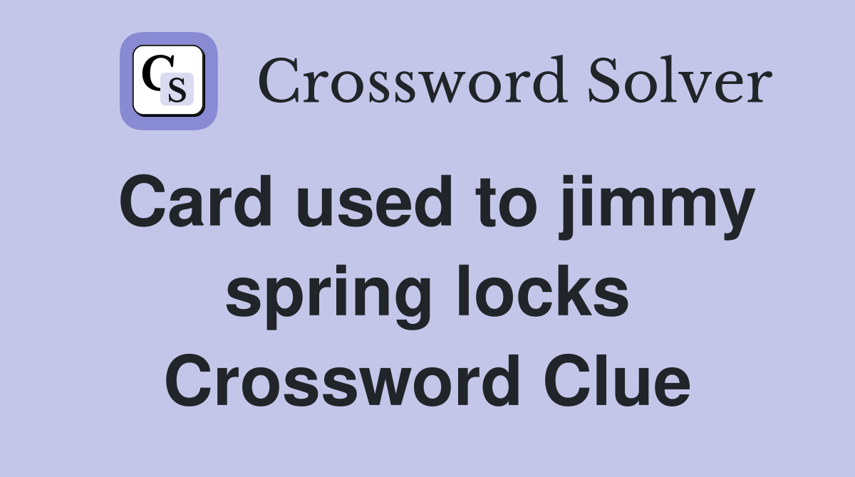 Card used to jimmy spring locks Crossword Clue