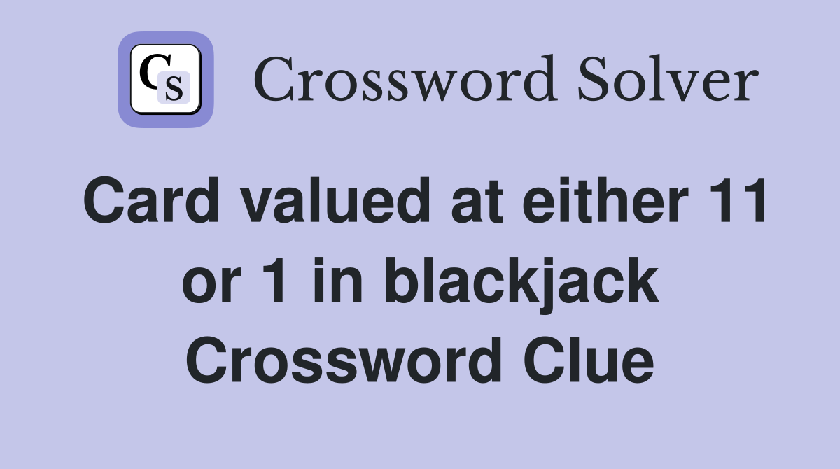 Card valued at either 11 or 1 in blackjack Crossword Clue