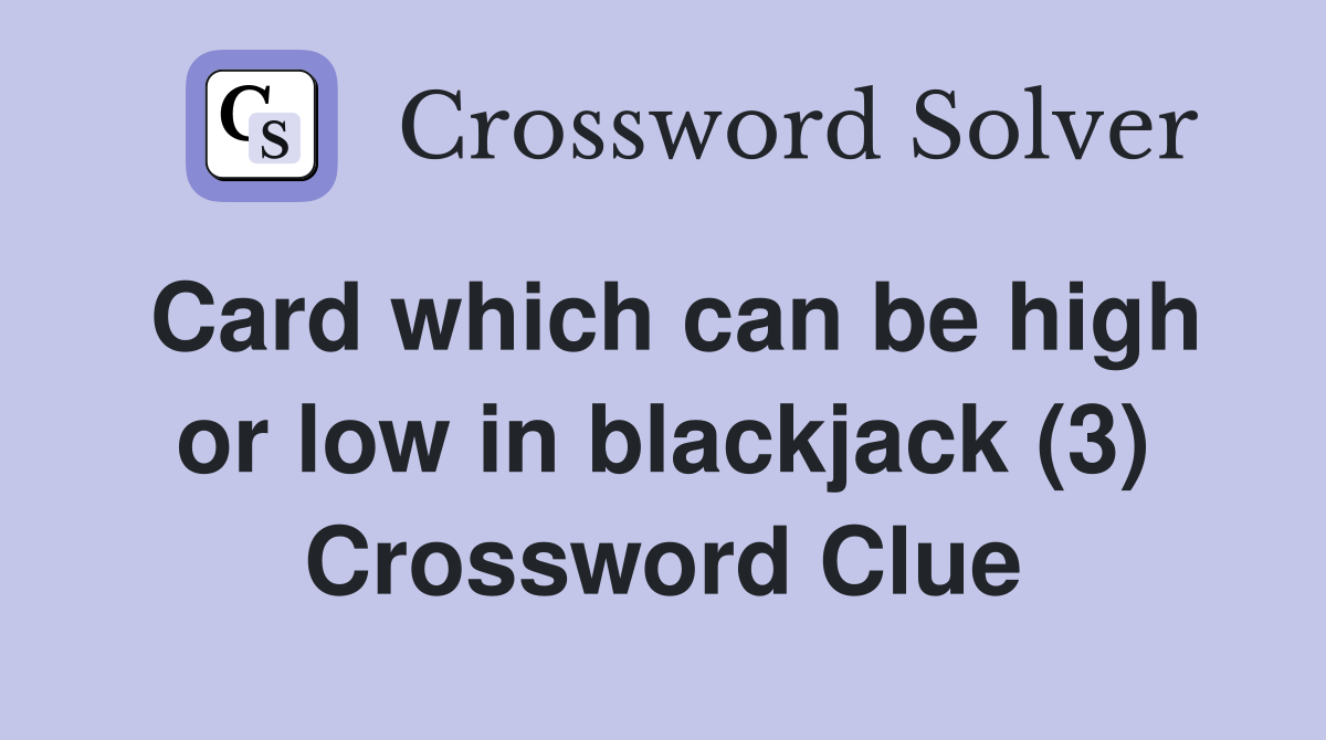 Card which can be high or low in blackjack (3) Crossword Clue