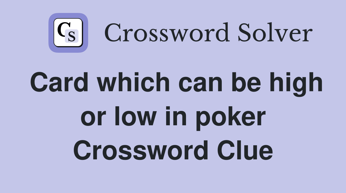 Card which can be high or low in poker Crossword Clue