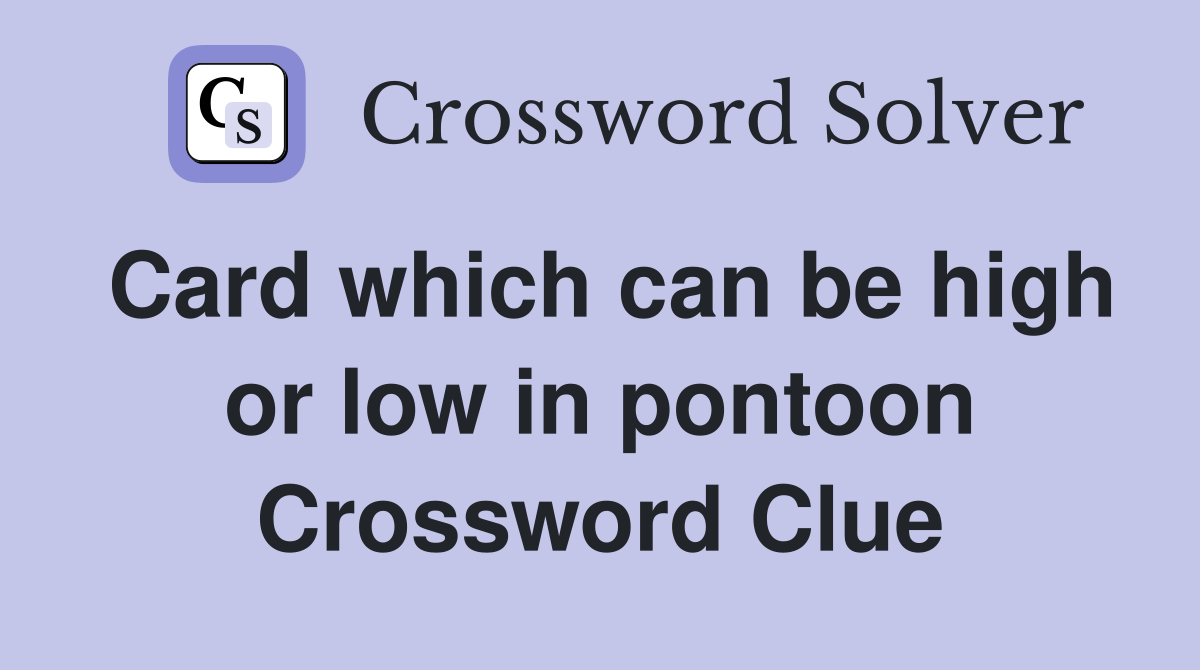 Card which can be high or low in pontoon Crossword Clue