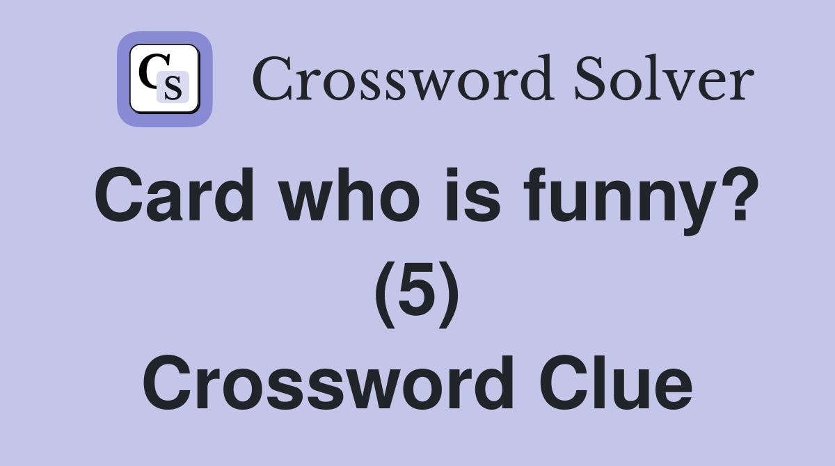 Card who is funny? (5) Crossword Clue