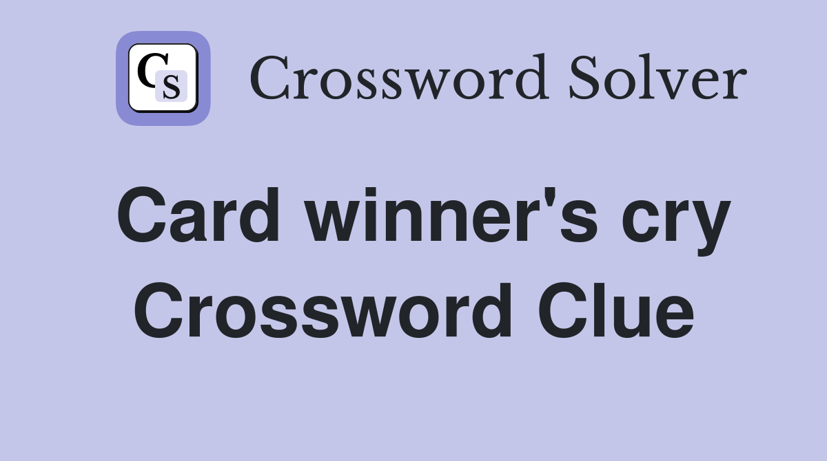 Card winner's cry Crossword Clue