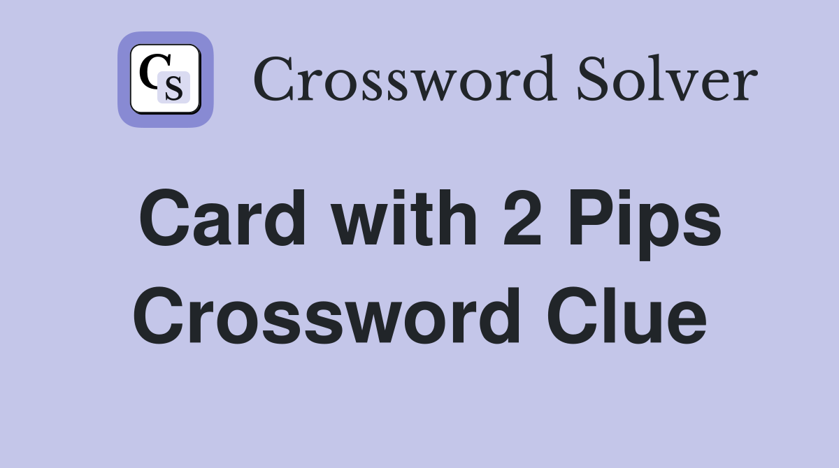 Card with 2 Pips Crossword Clue