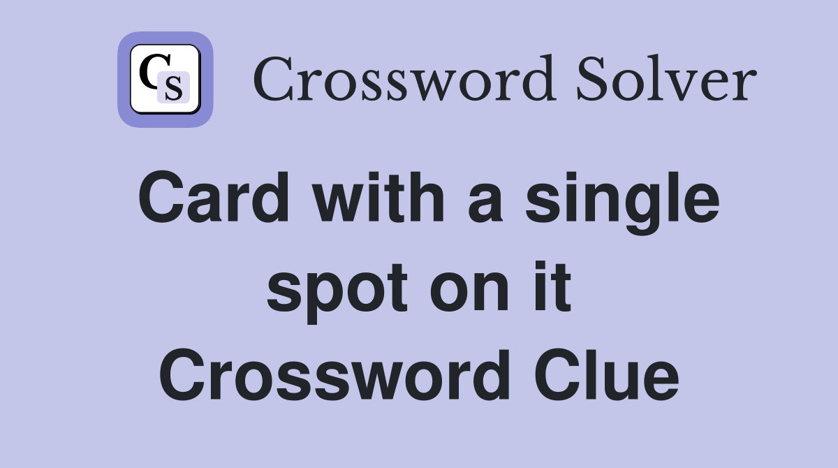 Card with a single spot on it Crossword Clue