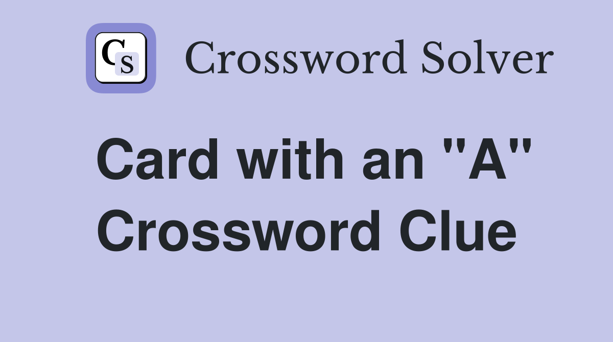 Card with an "A" Crossword Clue
