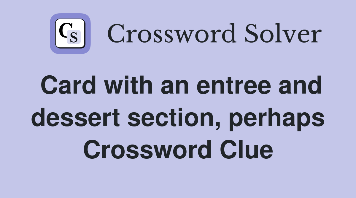 Card with an entree and dessert section, perhaps Crossword Clue