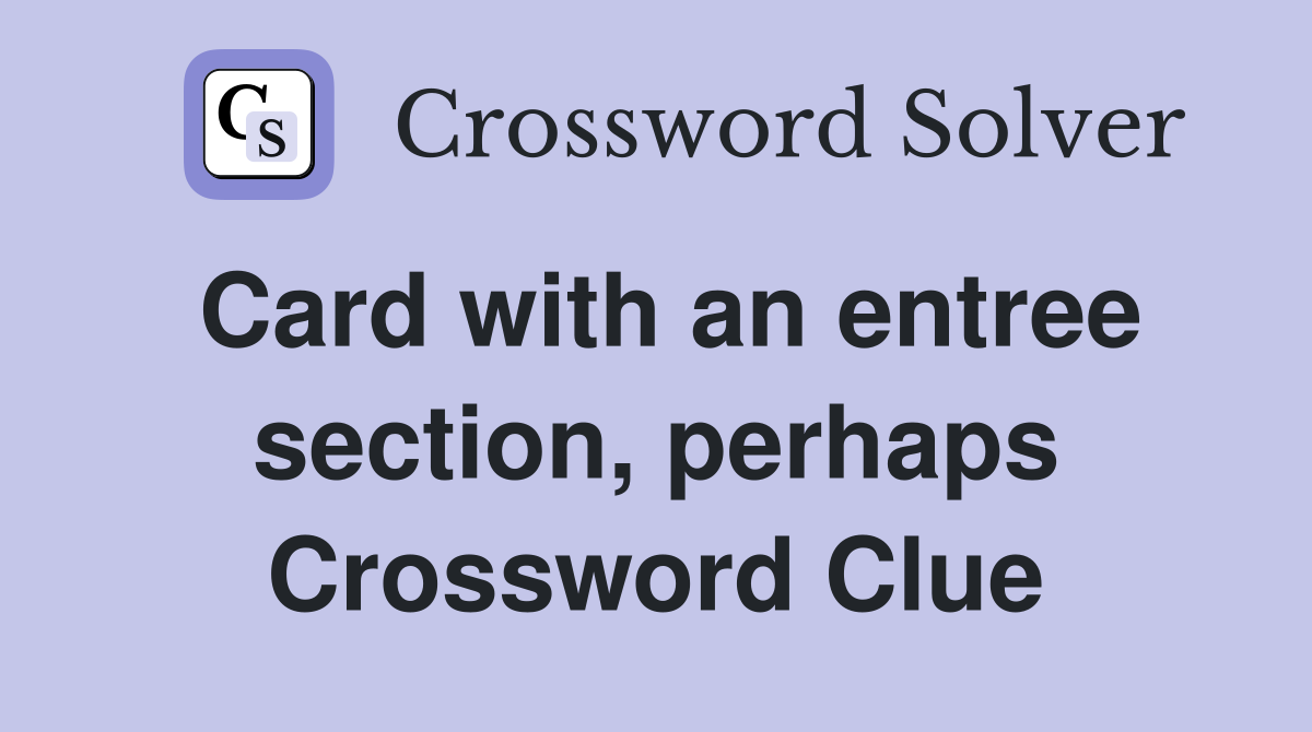 Card with an entree section, perhaps Crossword Clue