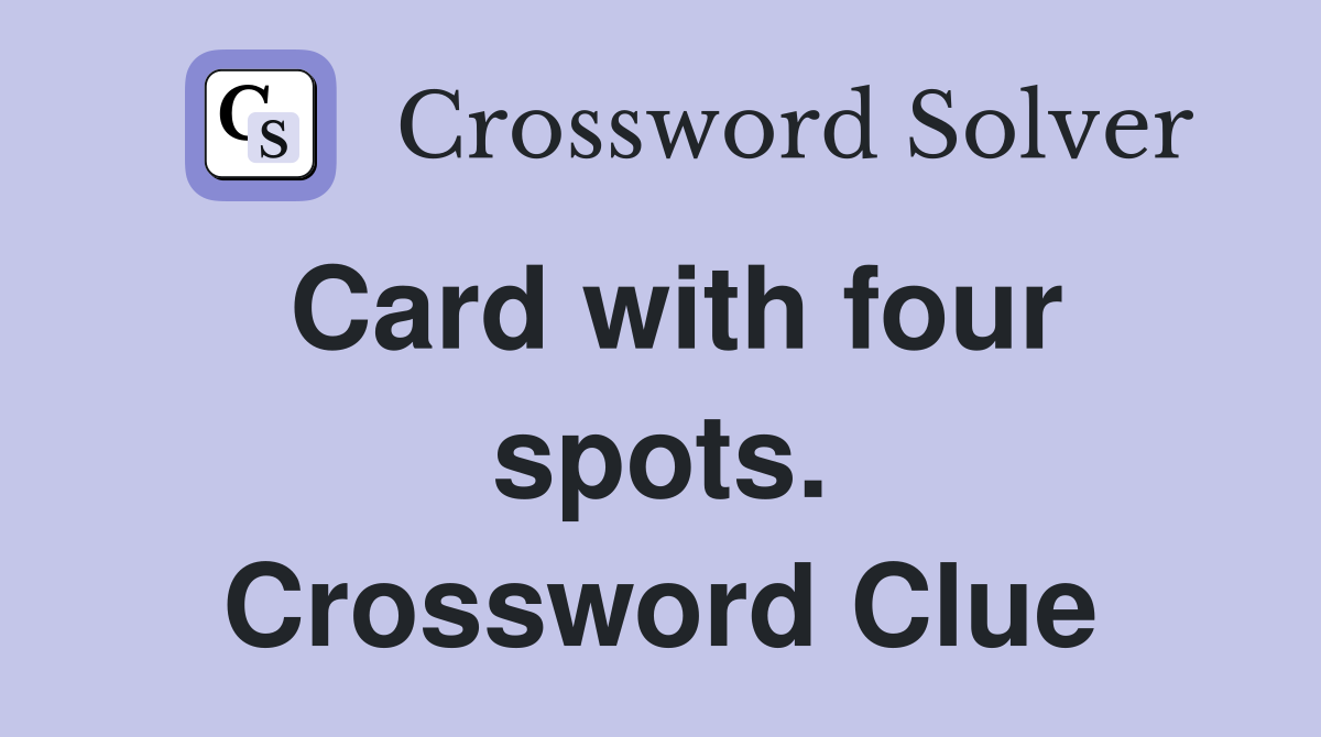 Card with four spots. Crossword Clue