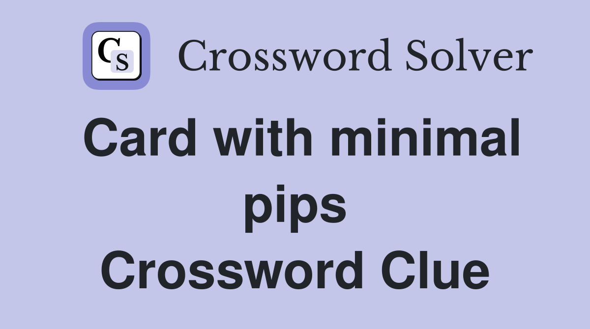 Card with minimal pips Crossword Clue