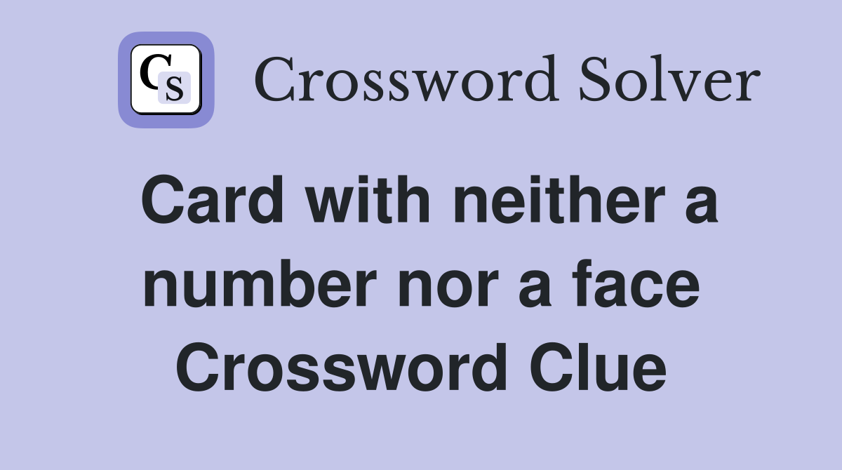 Card with neither a number nor a face Crossword Clue