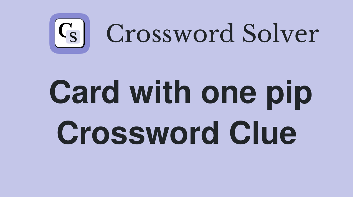 Card with one pip Crossword Clue