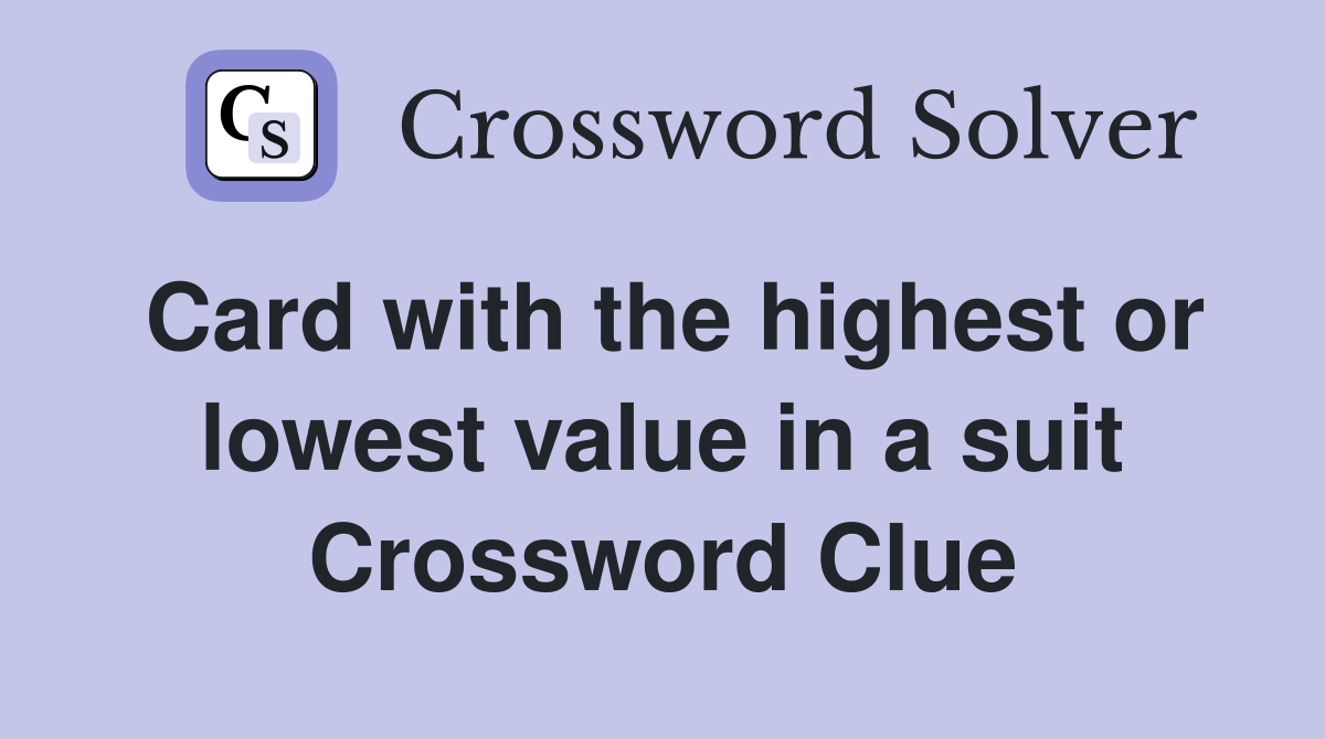 Card with the highest or lowest value in a suit Crossword Clue