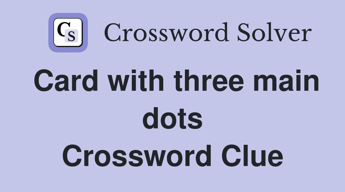 Card with three main dots Crossword Clue