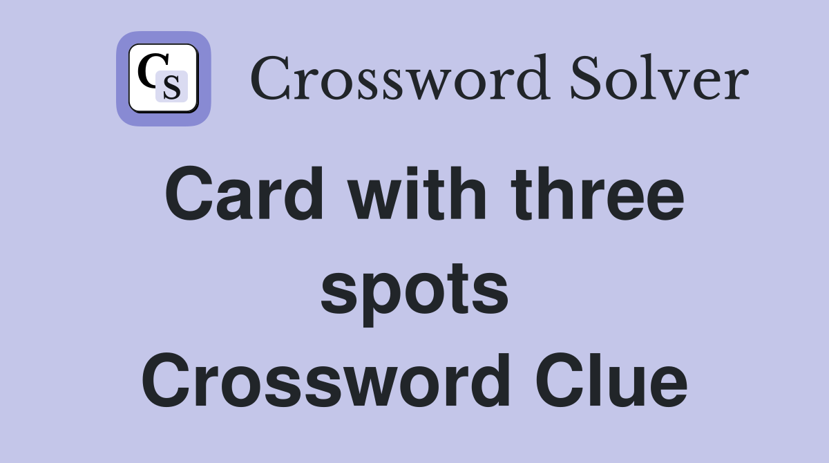 Card with three spots Crossword Clue
