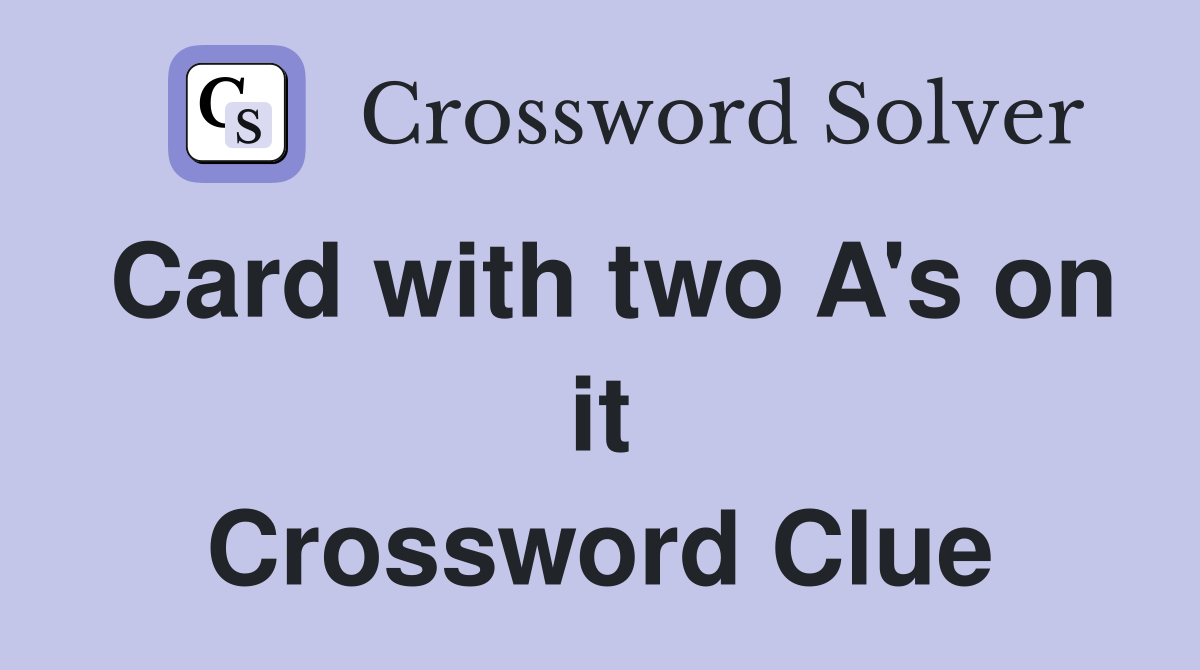 Card with two A's on it Crossword Clue