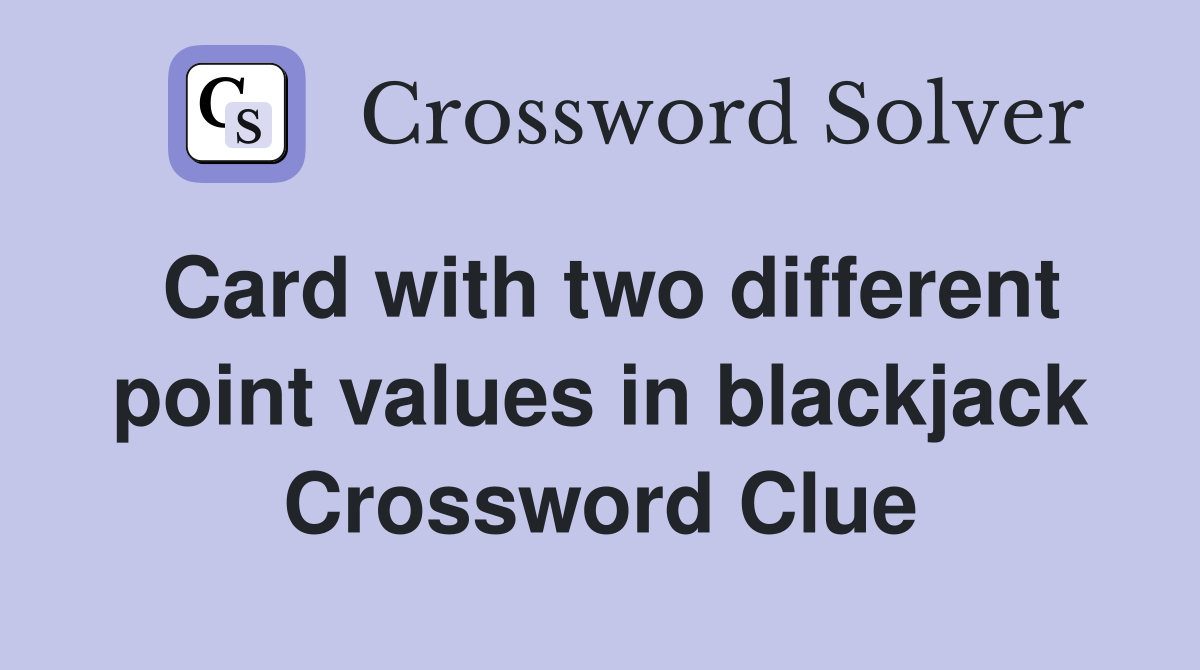 Card with two different point values in blackjack Crossword Clue