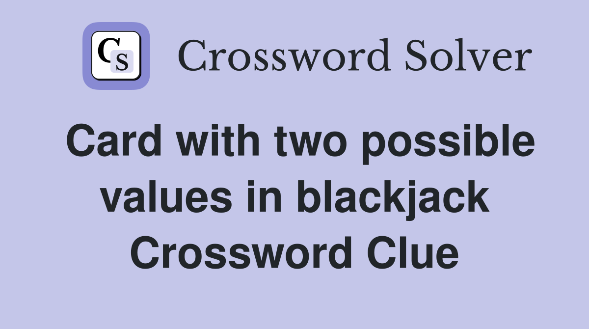 Card with two possible values in blackjack Crossword Clue