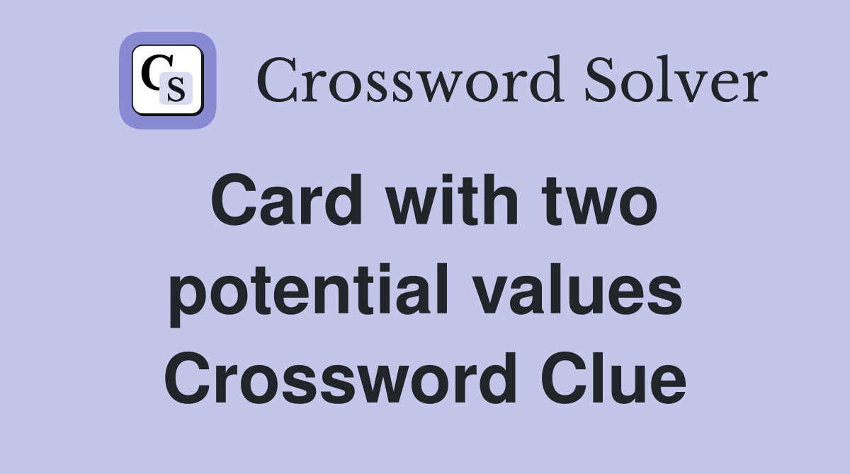 Card with two potential values Crossword Clue
