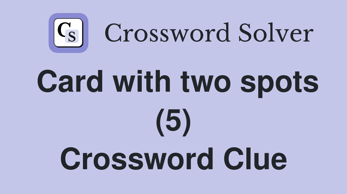 Card with two spots (5) Crossword Clue