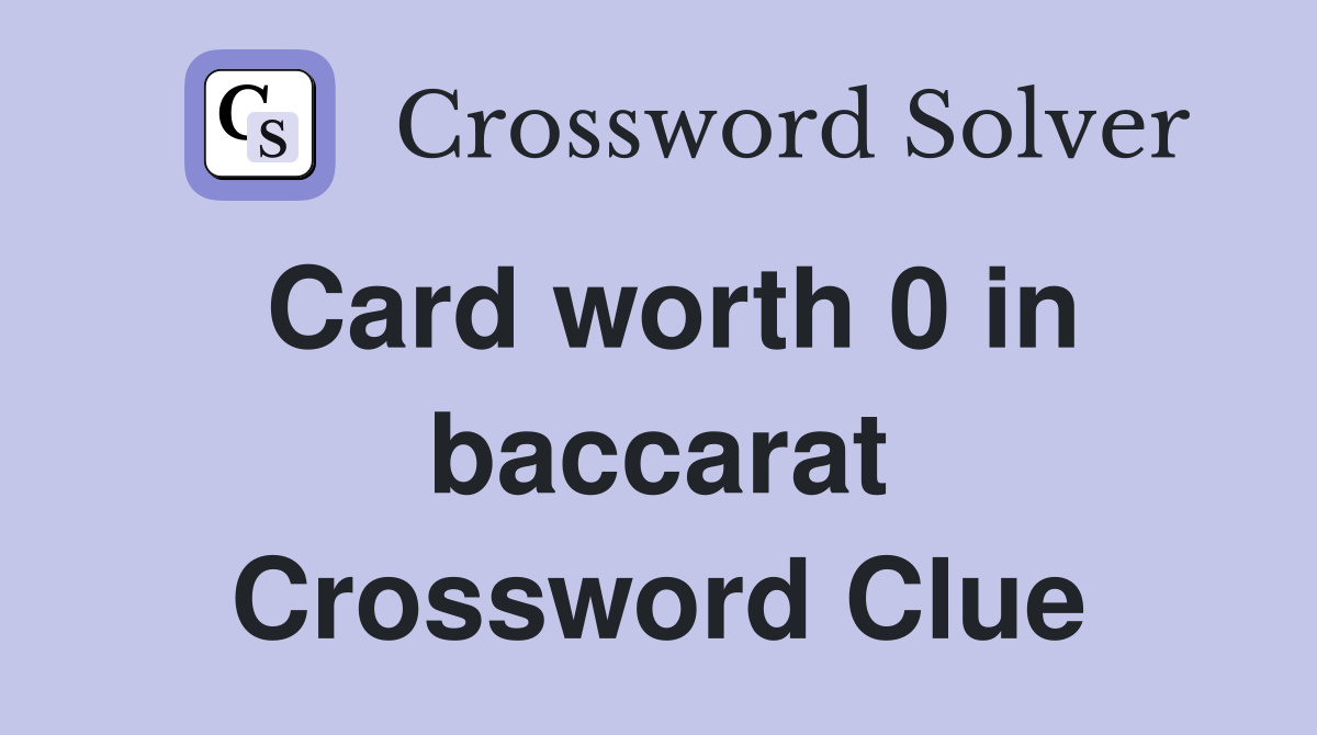Card worth 0 in baccarat Crossword Clue