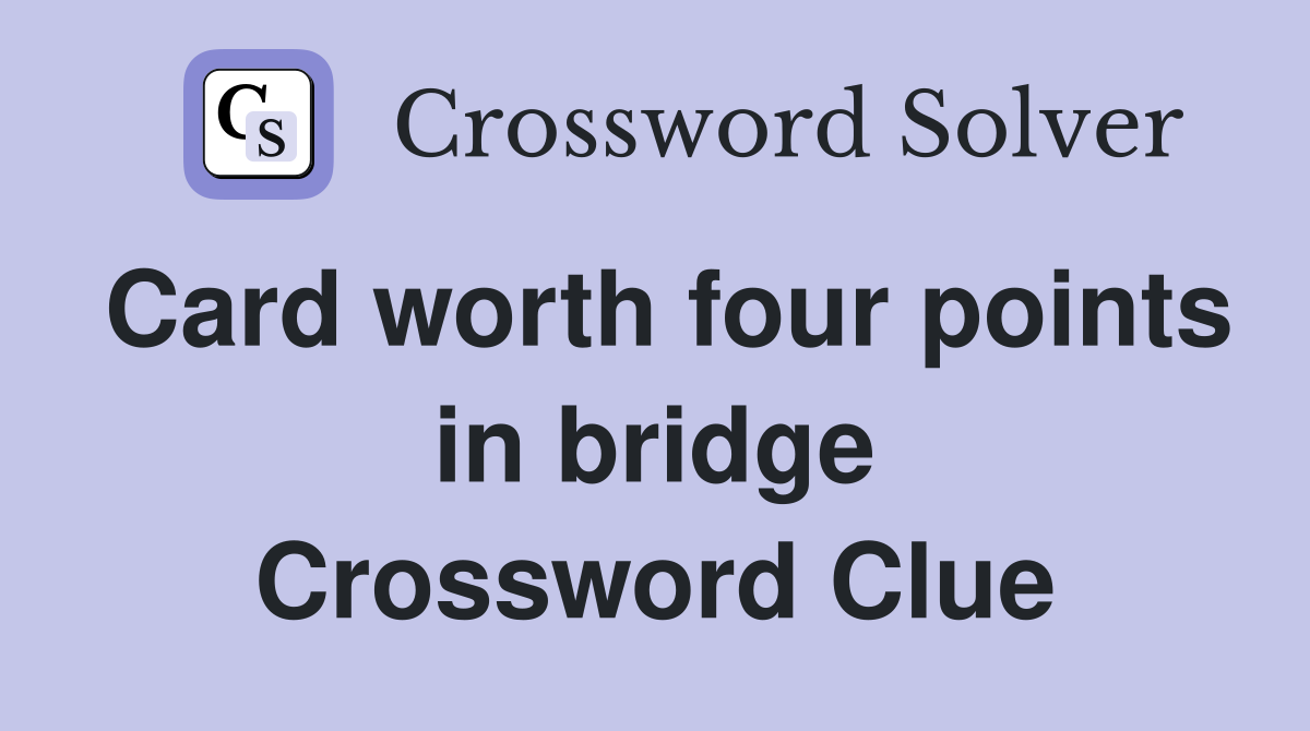 Card worth four points in bridge Crossword Clue