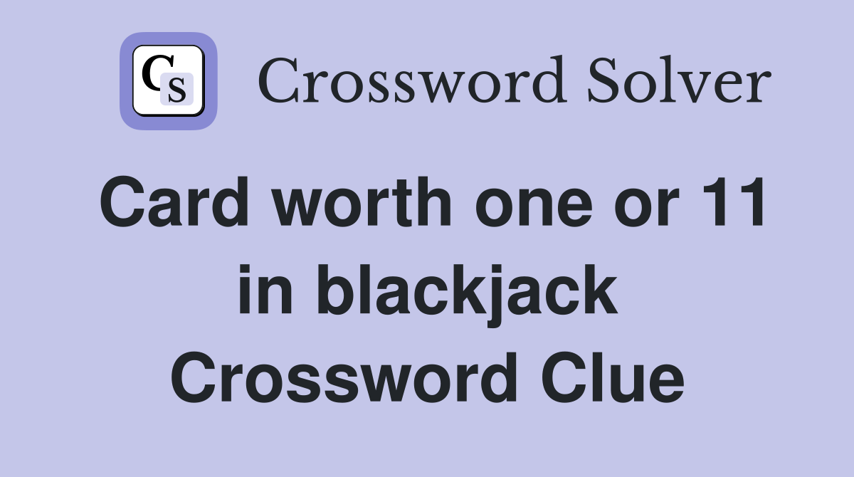 Card worth one or 11 in blackjack Crossword Clue