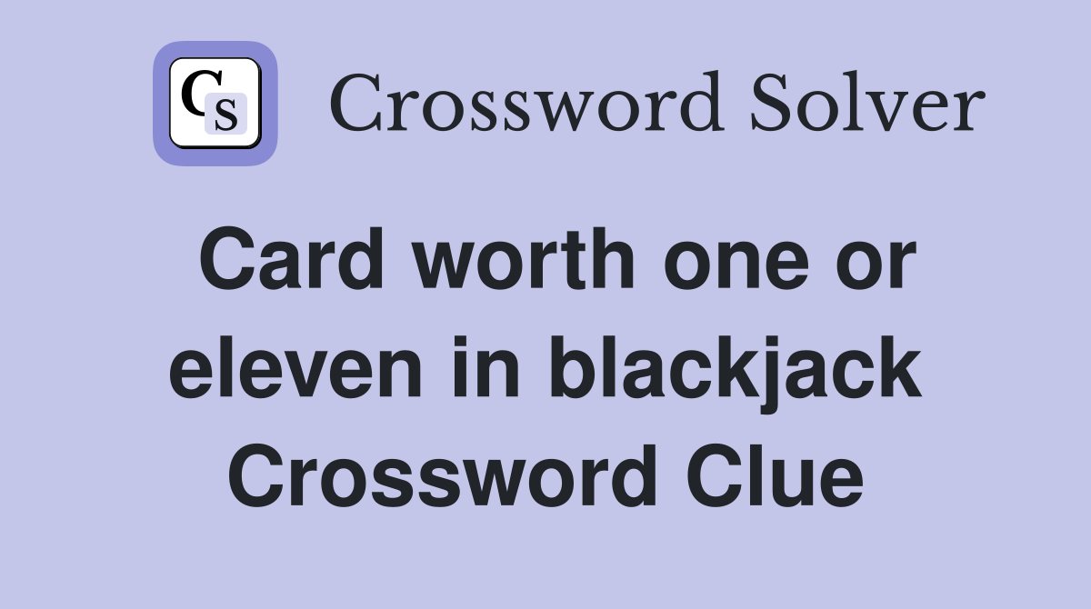 Card worth one or eleven in blackjack Crossword Clue