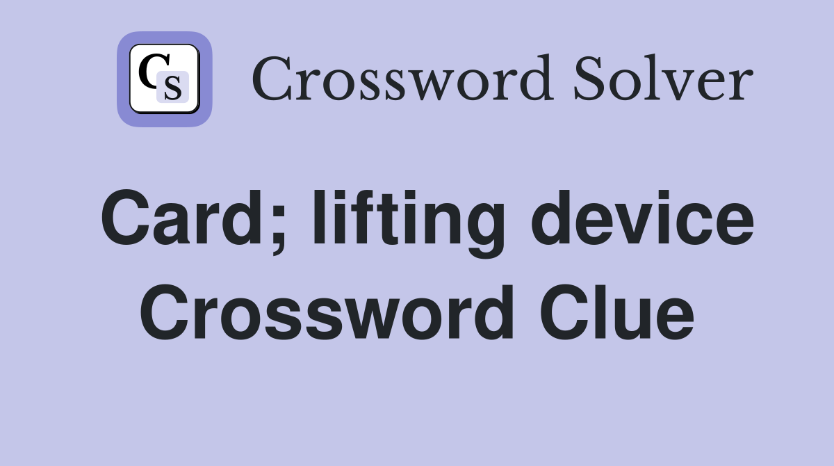 Card; lifting device Crossword Clue