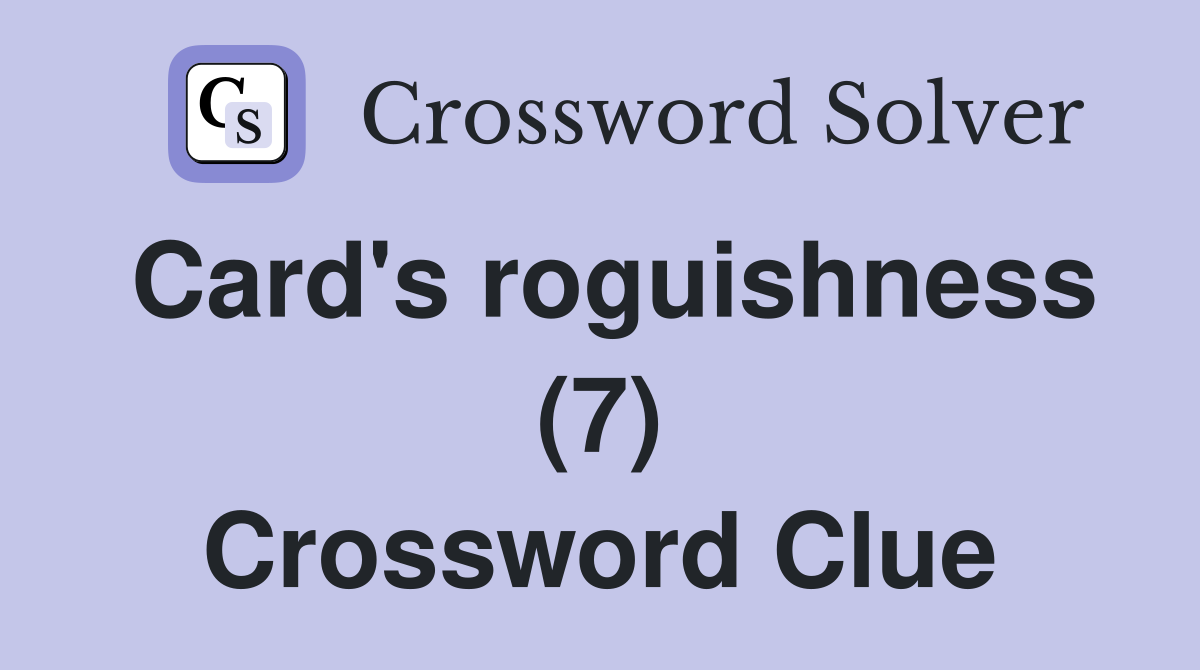 Card's roguishness (7) Crossword Clue