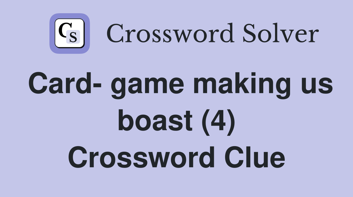 Card- game making us boast (4) Crossword Clue