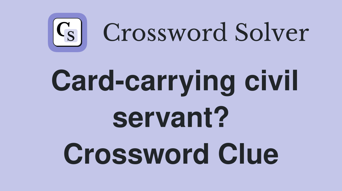 Card-carrying civil servant? Crossword Clue