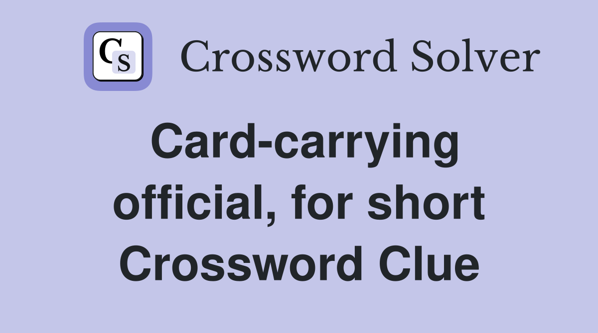 Card-carrying official, for short Crossword Clue