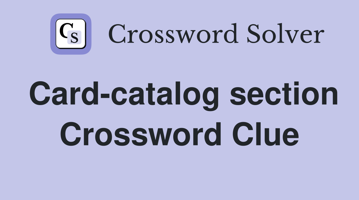 Card-catalog section Crossword Clue