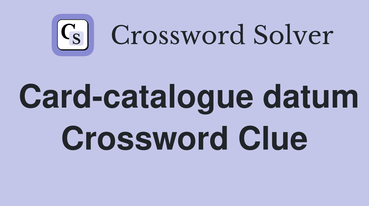 Card-catalogue datum Crossword Clue