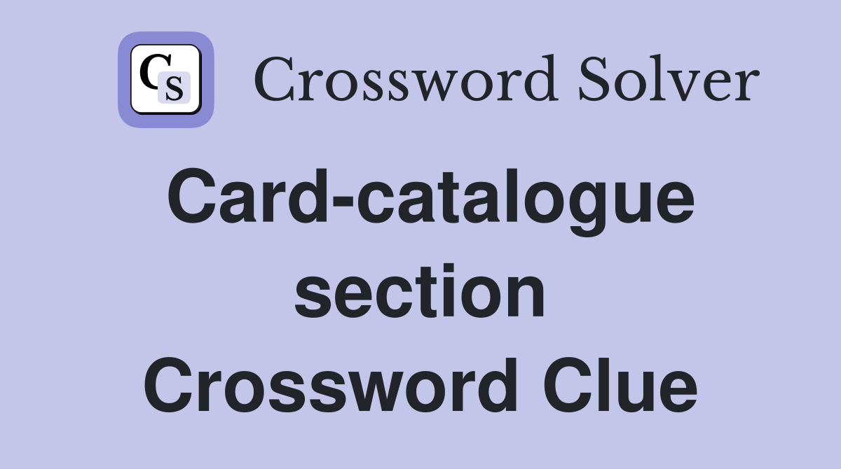Card-catalogue section Crossword Clue