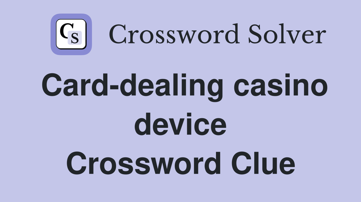 Card-dealing casino device Crossword Clue