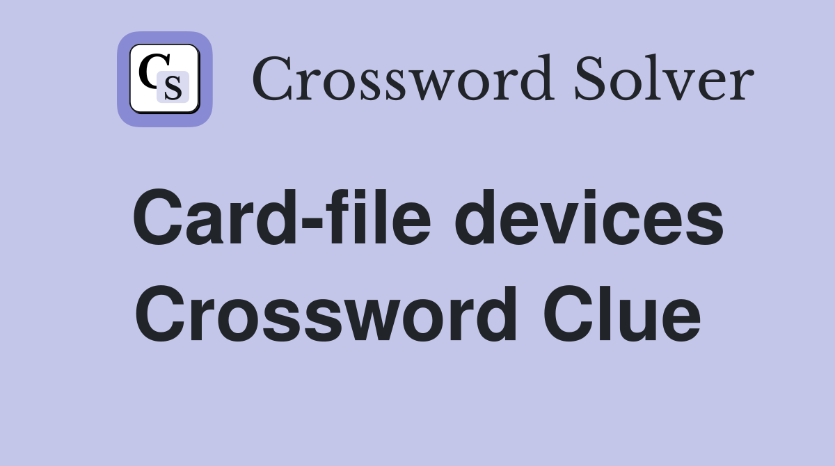 Card-file devices Crossword Clue