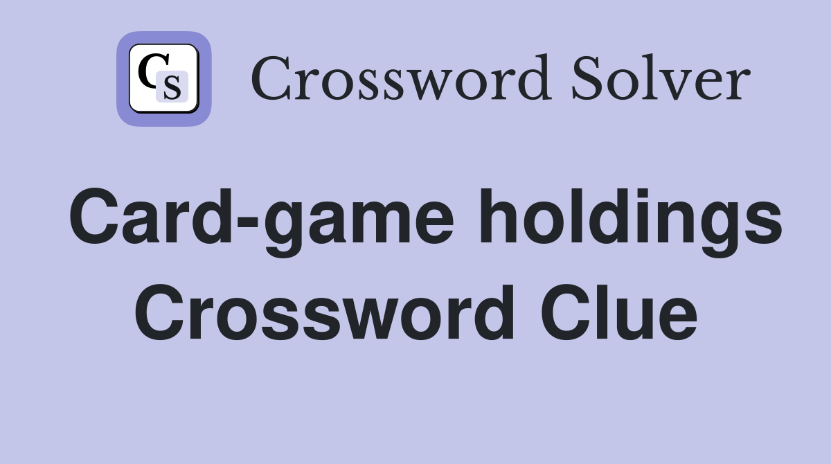Card-game holdings Crossword Clue