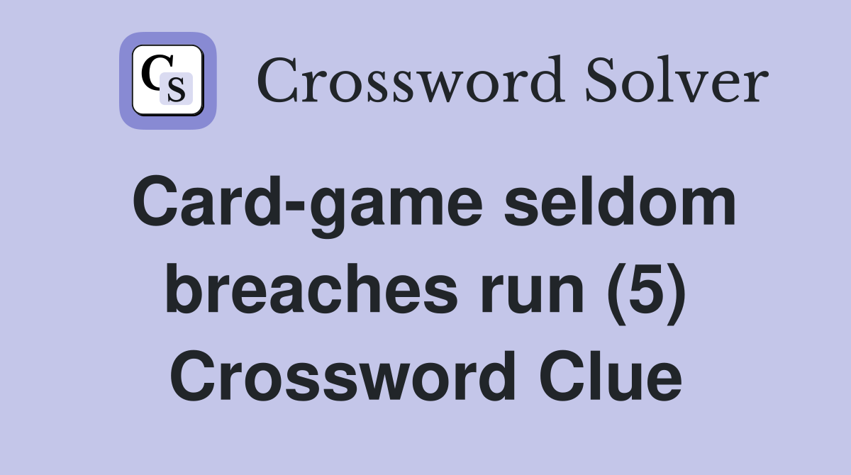 Card-game seldom breaches run (5) Crossword Clue
