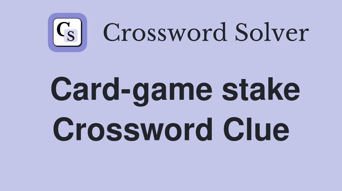 Card-game stake Crossword Clue