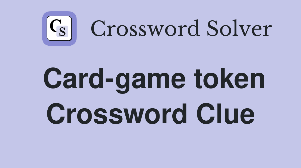Card-game token Crossword Clue