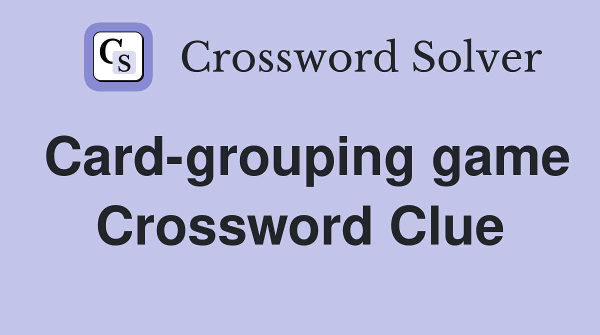 Card-grouping game Crossword Clue
