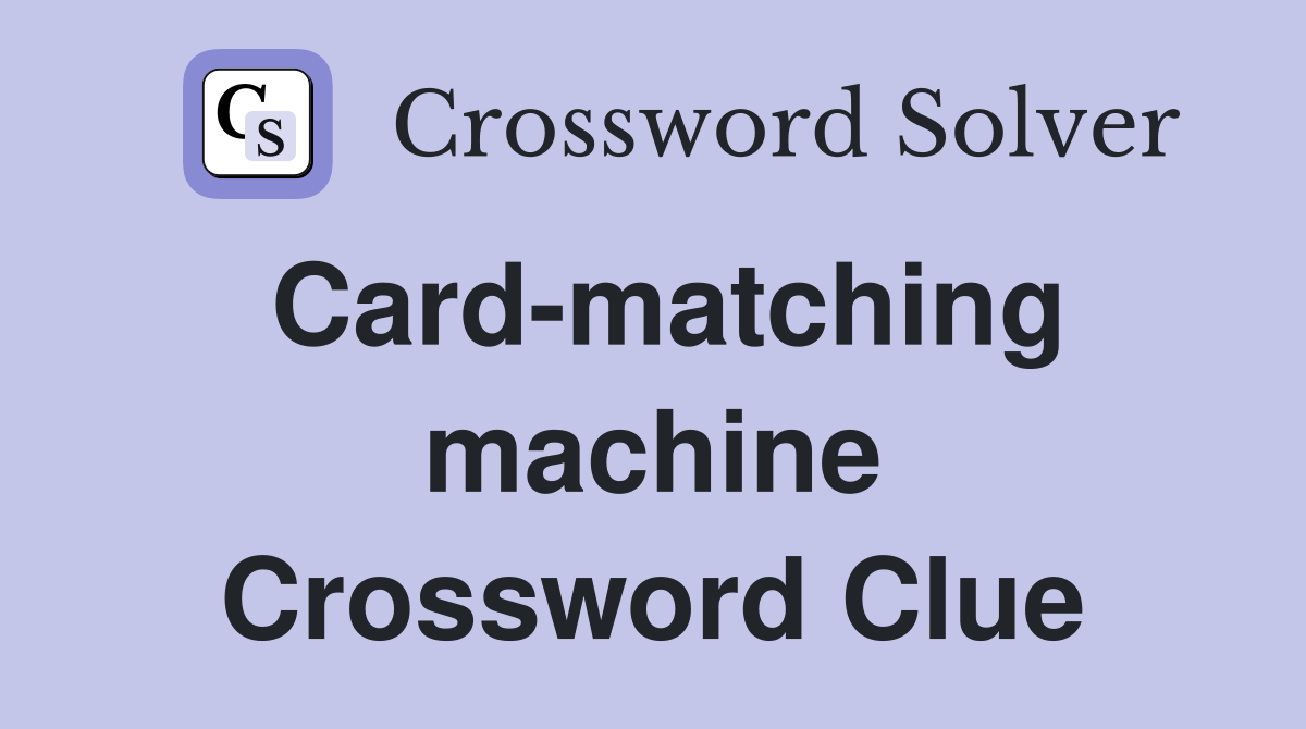 Card-matching machine Crossword Clue