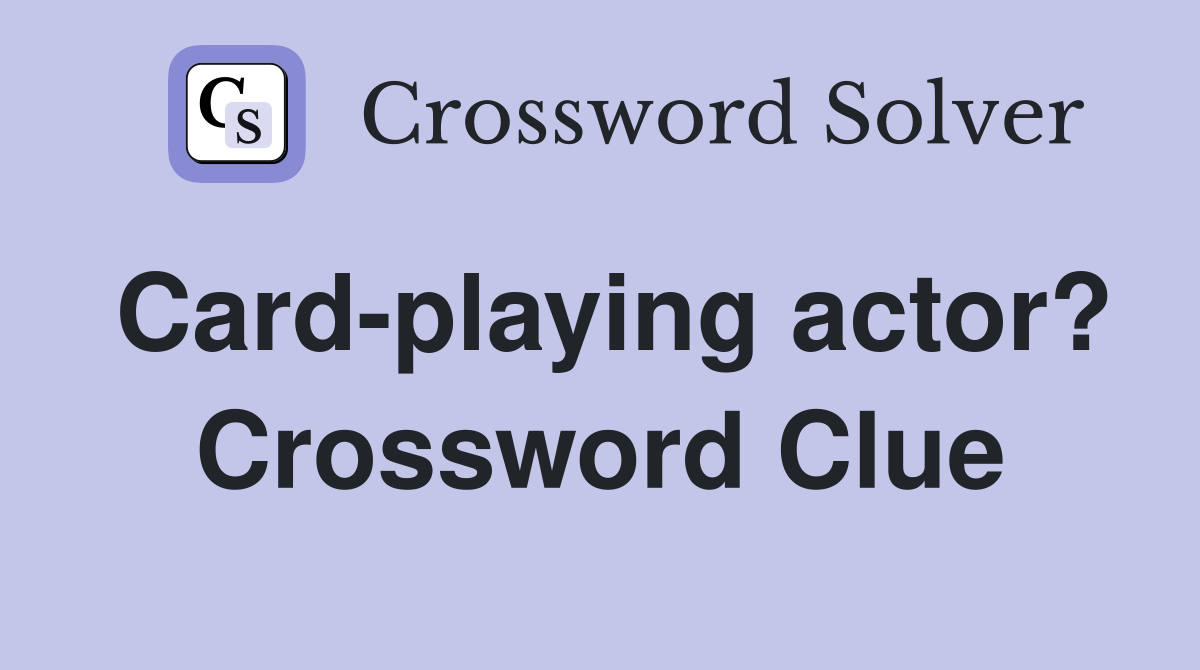 Card-playing actor? Crossword Clue